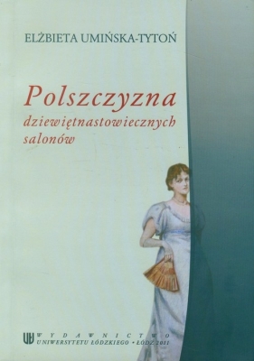 Polszczyzna dziewiętnastowiecznych salonów - Umińska-Tytoń Elżbieta