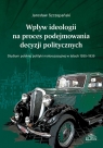 Wpływ ideologii na proces podejmowania decyzji politycznych. Studium polskiej Jarosław Szczepański