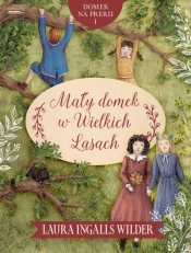 Domek na prerii. 1. Mały domek w Wielkich Lasach - Laura Ingalls Wilder