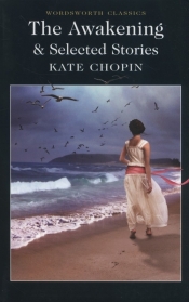 The Awakening & Selected Stories - Chopin Kate