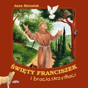 Święty Franciszek i bracia skrzydlaci - Matusiak Anna