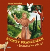Święty Franciszek i bracia skrzydlaci - Anna Matusiak