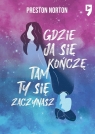 Gdzie ja się kończę, tam ty się zaczynasz Preston Norton