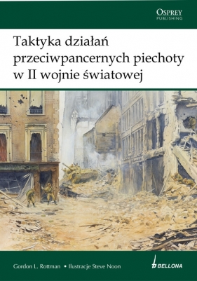 Taktyka działań przeciwpancernych piechoty w II wojnie światowej - Rottman Gordon L.