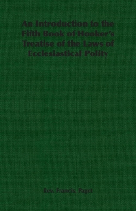 An Introduction to the Fifth Book of Hooker's Treatise of the Laws of Ecclesiastical Polity - Paget Rev. Francis
