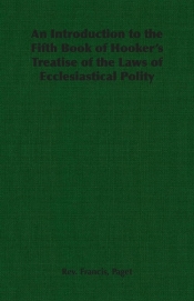 An Introduction to the Fifth Book of Hooker's Treatise of the Laws of Ecclesiastical Polity