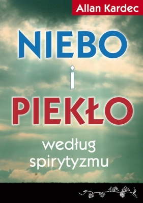 Niebo i piekło według spirytyzmu - Allan Kardec