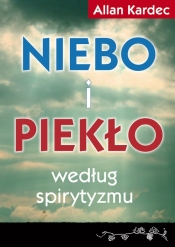Niebo i piekło według spirytyzmu - Allan Kardec