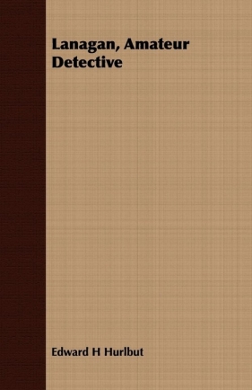 Lanagan, Amateur Detective - Hurlbut Edward H.