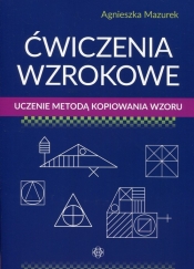 Ćwiczenia wzrokowe Uczenie metodą kopiowania wzoru - Agnieszka Mazurek