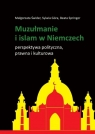 Muzułmanie i islam w NiemczechPerspektywa polityczna, prawna i kulturowa Świder Małgorzata, Góra Sylwia, Springer Beata