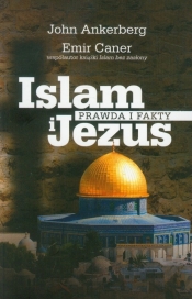 Islam i Jezus Prawda i fakty - John Ankerberg, Caner Emir