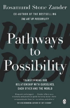 Pathways to Possibility - Rosamund Stone Zander, Benjamin Zander