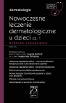 Nowoczesne leczenie dermatologiczne u dzieci cz. I. Wybrane zagadnienia. W Joanna Narbutt, Małgorzata Skibińska