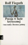 Poezja w fazie krytycznej i inne studia z literatury polskiej Fieguth Rolf