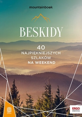 Beskidy 40 najpiękniejszych szlaków na weekend Mountainbook