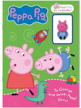Peppa Pig. Chrum, to rodzinka!. To George, brat świnki Peppy! Grrr!