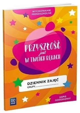 Dziennik zajęć Przyszłość jest w Twoich rękach - Opracowanie zbiorowe