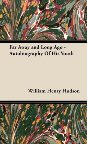 Far Away and Long Ago - Autobiography Of His Youth - Hudson William Henry