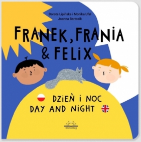 Franek, Frania i Felix. Dzień i noc - Dorota Lipińska, Monika Ufel, Joanna Bartosik