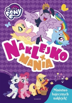 My Little Pony. Naklejkomania - Opracowanie zbiorowe, Opracowanie zbiorowe