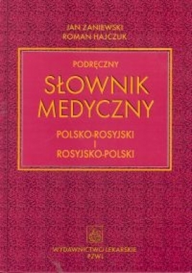 Podręczny słownik medyczny polsko-rosyjski i rosyjsko-polski - Zaniewski Jan, Hajczuk Roman