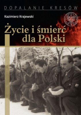 Życie i śmierć dla Polski (Uszkodzona okładka) - Kazimierz Krajewski
