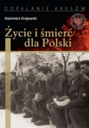 Życie i śmierć dla Polski (Uszkodzona okładka) - Kazimierz Krajewski