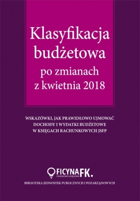 Klasyfikacja budżetowa po zmianach z kwietnia 2018 - Barbara Jarosz