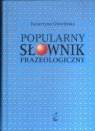 Popularny słownik frazeologiczny Katarzyna Głowińska