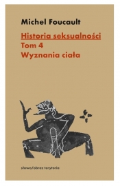 Historia seksualności. Tom 4: Wyznania ciała - Michel Foucault