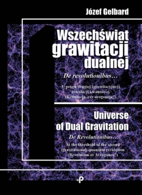 Wszechświat grawitacji dualnej. De revolutionibus? - Józef Gelbard