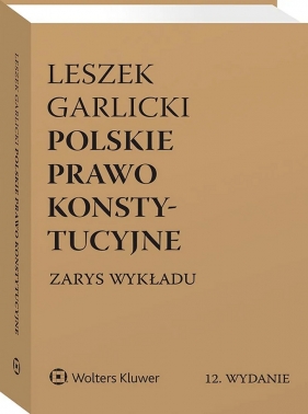 Polskie prawo konstytucyjne. Zarys wykładu - Leszek Garlicki