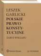 Polskie prawo konstytucyjne. Zarys wykładu - Leszek Garlicki