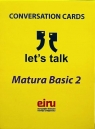 Karty Konwersacyjne. Let's talk Matura Basic 2 Opracowanie zbiorowe