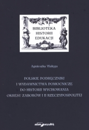Polskie podręczniki i wydawnictwa pomocnicze do historii wychowania okresu zaborów i II Rzeczypospolitej - Agnieszka Wałęga
