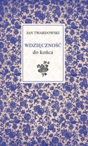 Wdzięczność do końca - Jan Twardowski