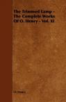 The Trimmed Lamp - The Complete Works of O. Henry - Vol. XI Henry O
