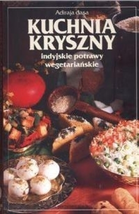 Kuchnia Kryszny. Indyjskie potrawy wegetariańskie (OT) - Dasa Adiraja