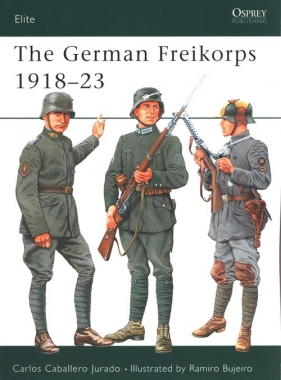 The German Freikorps 1918-23 - Caballero Jurado Carlos