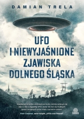 UFO i niewyjaśnione zjawiska Dolnego Śląska - Trela Damian