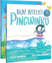 Bądź dzielny, pingwinku / Niedźwiadku mały, jesteś wspaniały! - Andrea Giles, Parker-Rees Guy