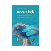 Oswoić lęk. O sztuce akceptowania nieprzewidywalności życia - Gerald Hüther