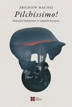 Pilchissimo! Literacki hedonizm w czasach kryzysu - Zbigniew Machaj