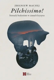 Pilchissimo! Literacki hedonizm w czasach kryzysu - Zbigniew Machaj