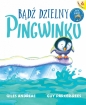 Bądź dzielny, pingwinku / Niedźwiadku mały, jesteś wspaniały! - Andrea Giles, Guy Parker-Rees