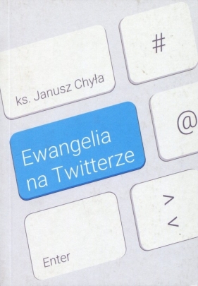 Ewangelia na Twitterze - Chyła Janusz<br />