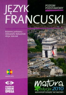 Język francuski poziom podstawowy podręcznik z płytą CD - Jurkiewicz Bożenna, Ratuszniak Aleksandra, Sobczak Alicja