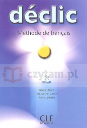 Declic 3 podręcznik - Jacques Blanc, Jean-Michel Cartier, Pierre Lederlin