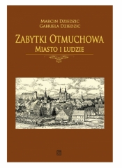 Zabytki Otmuchowa. Miasto i ludzie - Marcin Dziedzic